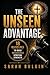 The Unseen Advantage: 18 Disciplines To Build Unshakeable Spiritual Strength