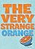 The Very Strange Orange