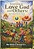 Learning to Love God and Others: Stories and Lessons for Growing Kind, Faithful and Wise Hearts