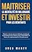 Maitriser La Mentalité Du Millionaire Et Investir Pour Les Débutants: Préparez-vous au succès en bâtissant, maintenant et pérennisant votre richesse ... Mentalité du Millionnaire) (French Edition)
