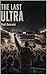 THE LAST ULTRA: A raw novel about ultras, hooligans, and the fight for control in modern football