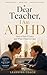 My Dear Teacher, I Am ADHD: Here’s How I Learn and What I Need in Class