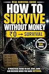 How to Survive Without Money: Real Strategies to Eat, Find Shelter, and Stay Safe When You Have Nothing