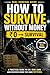 How to Survive Without Money: Real Strategies to Eat, Find Shelter, and Stay Safe When You Have Nothing