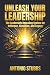 UNLEASH YOUR LEADERSHIP: Th...