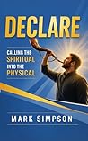 Declare: Calling the Spiritual into the Physical