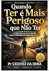 Quando Ter é Mais Perigoso que Não Ter: O Teste da Riqueza é Maior que a Provação do Tempo de Pobreza (Portuguese Edition)