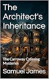 The Architect's Inheritance: The Carroway Crossing Mysteries
