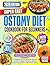 Ostomy Diet Cookbook for Beginners: A Complete Low-Fiber Meal Plan with Easy Recipes to Support Healing, Improve Digestion and Restore Comfort After Ostomy Surgery