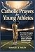 CATHOLIC PRAYERS FOR YOUNG ATHLETES