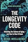 The Longevity Code: The Science of Living Longer, Healthier, and Stronger — Based on the Latest Research