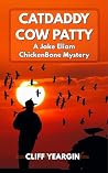 CATDADDY COW PATTY: A Jake Eliam ChickenBone Mystery (Jake Eliam ChickenBone Mystery Series Book 8)