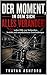 DER MOMENT, IN DEM SICH ALLES VERÄNDERT: 50 wahre Fälle von Verbrechen, Instinkt und unumkehrbaren Entscheidungen (German Edition)