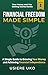 Financial Freedom Made Simple: A Step-by-Step Guide to Building Independence and Long-Term Security (Your Money & You: Getting Started Book 2)