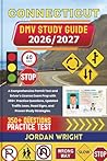 CONNECTICUT DMV STUDY GUIDE 2026/2027: A Comprehensive Permit Test and Driver’s License Exam Prep with 350+ Practice Questions, Updated Traffic Laws, Road Signs, and Proven Study Strategies