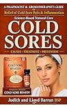 Cold Sores: Causes, Treatment, Prevention: A Pharmacist & Aromatherapist’s Guide to the Relief of Cold Sore Pain and Inflammation Using Science-Based ... Cleopatra Health & Skincare Series Book 1)