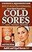 Cold Sores: Causes, Treatment, Prevention: A Pharmacist & Aromatherapist’s Guide to the Relief of Cold Sore Pain and Inflammation Using Science-Based ... Cleopatra Health & Skincare Series Book 1)