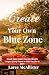 Create Your Own Blue Zone by Laree McAllister Create Your Own Blue Zone by Laree McAllister