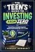 THE TEEN'S GUIDE TO INVESTING FROM ZERO: Everything a Complete Beginner Needs to Know About the Stock Market
