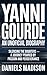 YANNI GOURDE: AN UNOFFICIAL BIOGRAPHY : SILENCING THE DOUBTERS — A JOURNEY POWERED BY PASSION AND PERSEVERANCE