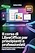 Il corso di LibreOffice per principianti e professionisti: La tua guida passo passo a Writer, Calc e Impress (edizione 2026) (Italian Edition)