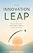 The Innovation Leap: How the Mind Sees New Possibility When It Lets Go of Control (The Micro Book Series)