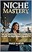 NICHE MASTERY: THE COMPLETE GUIDE TO PROFITABLE MARKETS