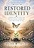 Restored Identity: Learning Who You Truly Are Beyond Trauma, Shame, and What Was Placed on You (The Restoration Arc Book 2)