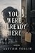 You Were Already Here