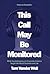 This Call May Be Monitored:...