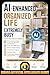 AI-Enhanced Organized Life for the Extremely Busy: How to Use AI to Transform the Chaos in Your Life into Control and Success, Master Time, Tasks, Focus, ... Decision Fatigue (AI and Productivity)