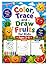 Color, Trace and Draw Fruit...