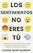 Los Sentimientos No Eres Tú: Un Programa Sencillo de 28 Días para Manejar la Ansiedad, el Pensamiento Excesivo y los Patrones de Pensamiento Negativos (Spanish Edition)