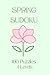 Spring Sudoku Pocket Size Puzzle Book for Adults: |100 Fun and Challenging Sudoku Puzzles | 100 pages I 4 Difficulty Levels: From Easy to Expert | 2026 edition |