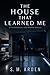 The House That Learned Me: ...