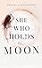 She Who Holds The Moon: Spiritual Poetry For Women Remembering Their Magic