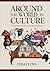 Around the World in Culture: A Visual Guide to Traditions, Heritage, and Lifestyles