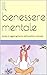 Il benessere mentale: Guida al raggiungimento dell'equilibrio mentale (Italian Edition)