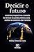 Decidir o Futuro: Cenários Prospectivos e Tomada de Decisão na Gestão Pública: Uma Análise no Contexto dos Correios (Portuguese Edition)