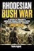 Rhodesian Bush War: A history of Zimbabwe’s liberation struggle, guerrilla tactics, and counterinsurgency campaigns 1965–1980