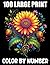 100 Large Print Color By Number: Color By Number Coloring Book For Adults and Seniors With 100 Large Print Birds, Flowers, Butterflies, Halloween, Christmas and More