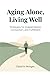 Aging Alone, Living Well: T...