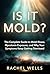 Is It Mold?: The Complete Guide to Mold Illness, Mycotoxin Exposure, and Why Your Symptoms Keep Getting Dismissed