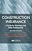 Construction Insurance: A Guide for Attorneys and Other Professionals, Second Edition
