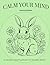 Calm Your Mind: Animal Edition: An Easy Coloring Book for Anxiety Relief