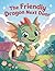 The Friendly Dragon Next Door: A Heartwarming Children’s Story About Making New Friends, Bravery, and the Magic of Baking Cupcakes (A Fun Adventure for Kids Ages 3-7)