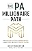 The PA Millionaire Path : How Physician Assistants Can Build Wealth, Eliminate Debt, and Create Financial Freedom (The Millionaires in Medicine Guidebooks)