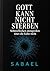 GOTT KANN NICHT STERBEN : Schneeflocken anzugreifen tötet die Kälte nicht (German Edition)