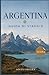 Argentina Guida di viaggio 2026: Esplora Buenos Aires, la Patagonia, le cascate di Iguazú e gli itinerari panoramici con consigli di viaggio pratici. (Italian Edition)