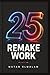 25 REMAKE WORK